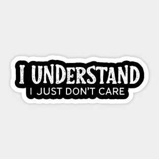 I Understand I Just Don't Care Sarcastic Attitude Sticker
